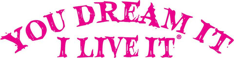 You Dream It I Live It - Original Decal